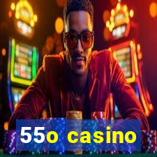 55o casino
